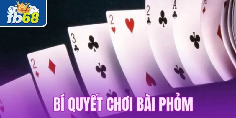 Một vài sai lầm cần tránh khi chơi bài phỏm