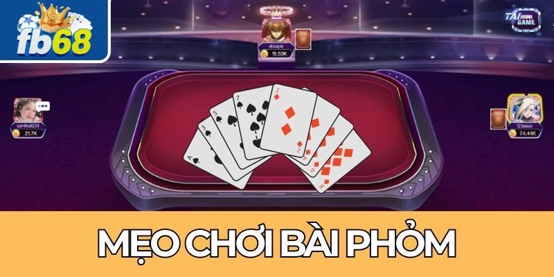 Các mẹo chơi phỏm mang tới hiệu quả cao